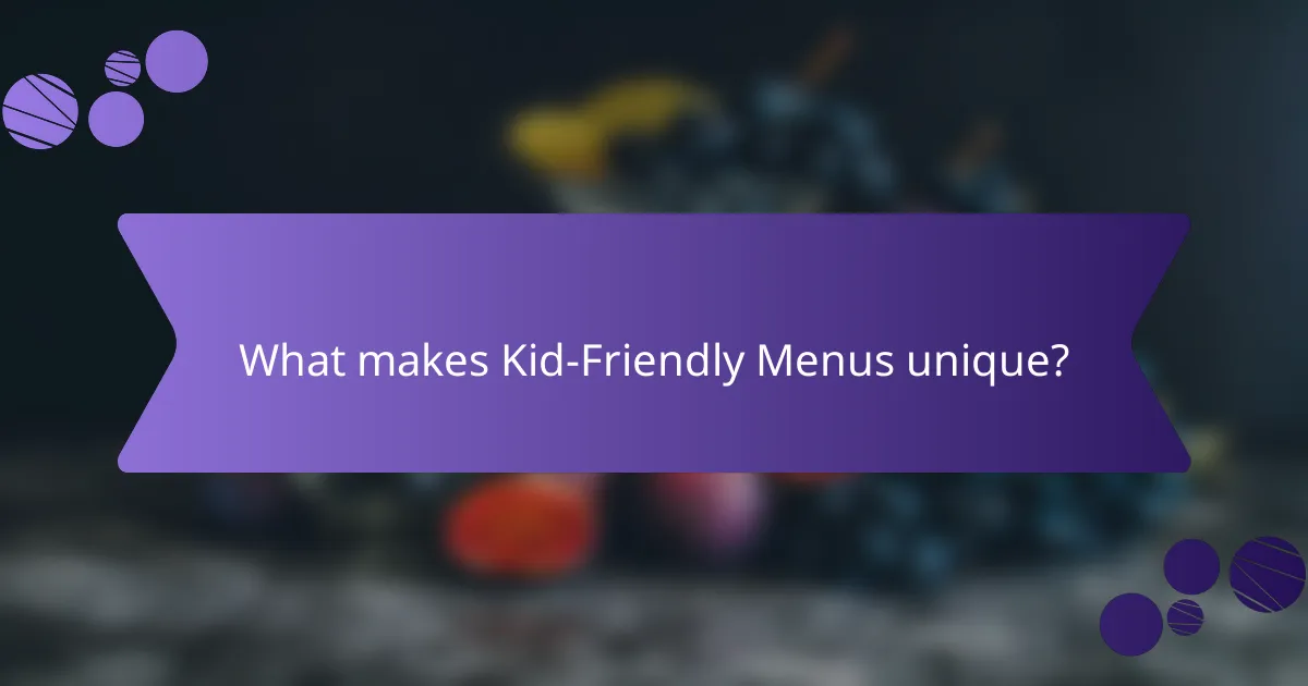 What makes Kid-Friendly Menus unique?