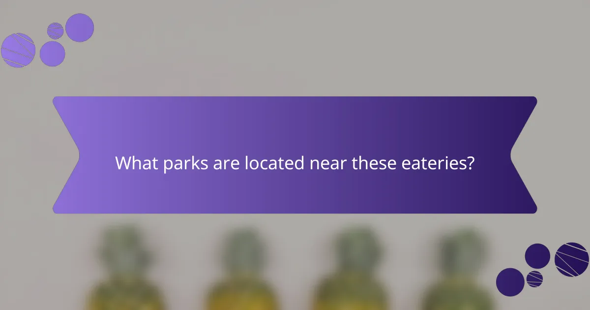 What parks are located near these eateries?