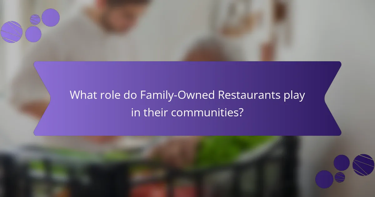 What role do Family-Owned Restaurants play in their communities?