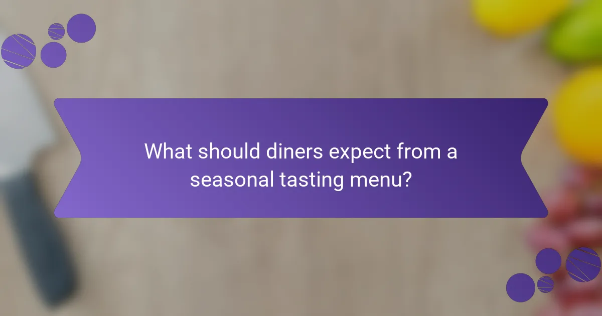 What should diners expect from a seasonal tasting menu?