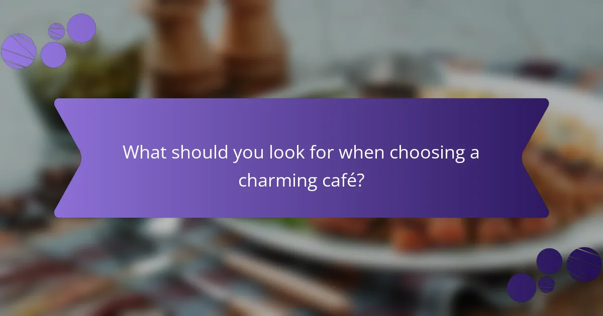 What should you look for when choosing a charming café?