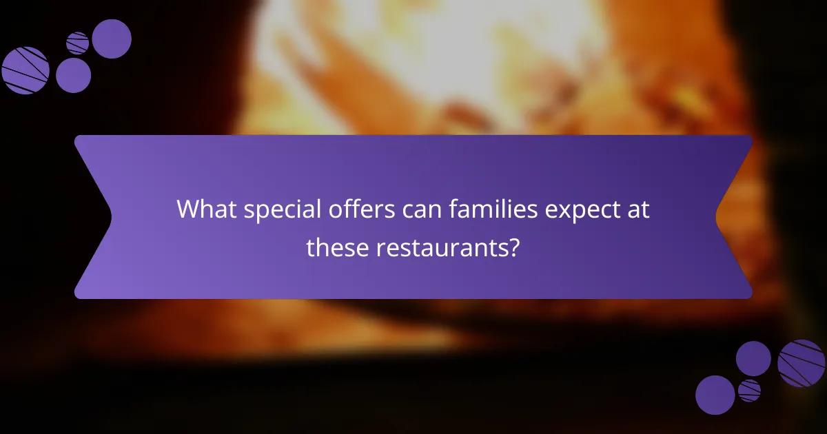 What special offers can families expect at these restaurants?