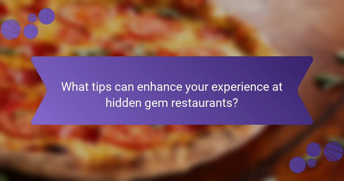 What tips can enhance your experience at hidden gem restaurants?