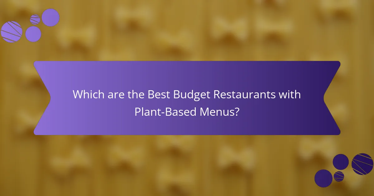 Which are the Best Budget Restaurants with Plant-Based Menus?