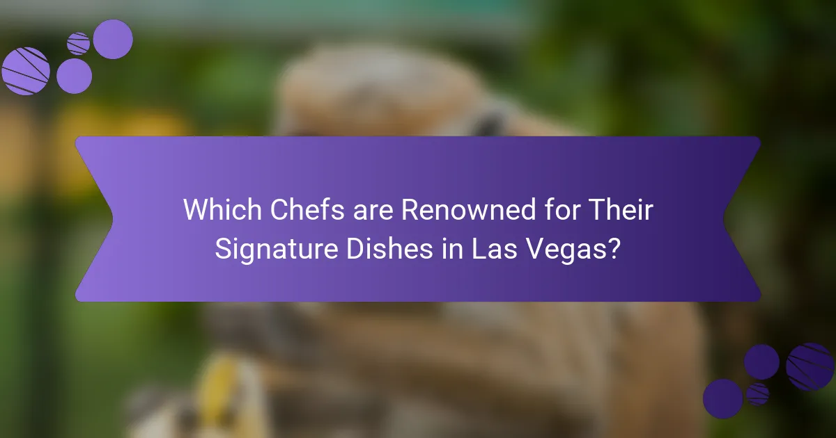 Which Chefs are Renowned for Their Signature Dishes in Las Vegas?