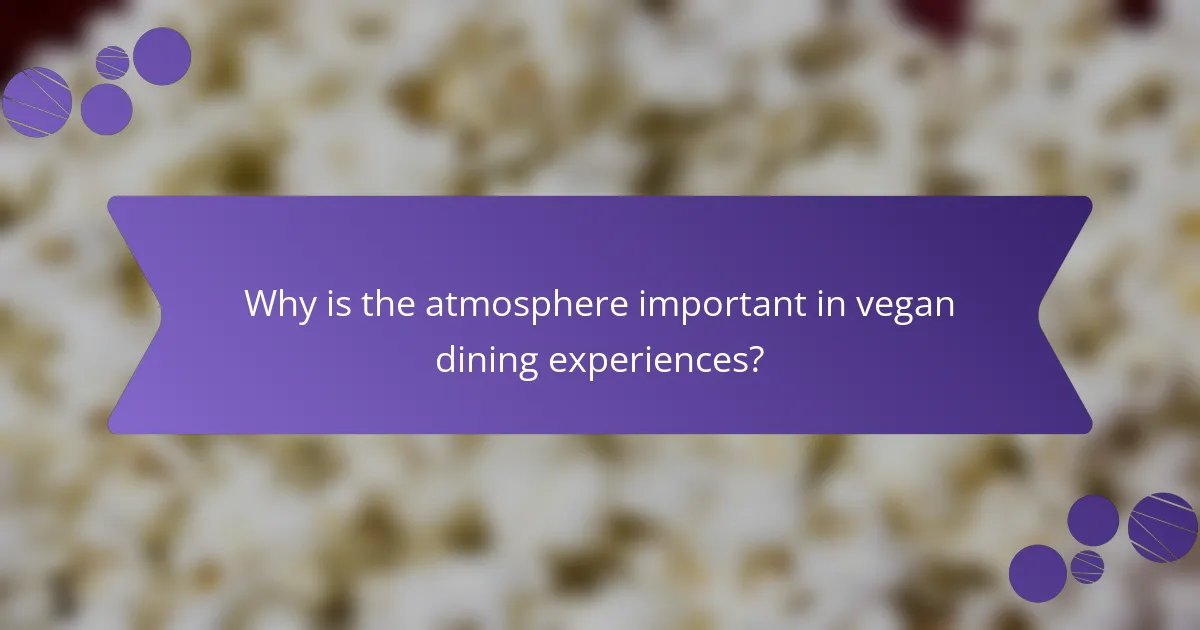 Why is the atmosphere important in vegan dining experiences?